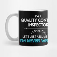 Pixxa Quality Control Inspector T Shirt - To Save Time Just Assume I Am Never Wrong Gift Item Tee Kupa Bardak