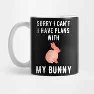 Pixxa Sorry I Can't I Have Plans With My Bunny Kupa Bardak