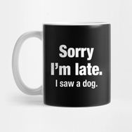 Pixxa Sorry I'm Late. I Saw A Dog. Kupa Bardak
