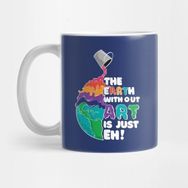 Pixxa The Earth Without Art Is Just Eh! Kupa Bardak