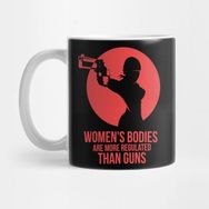Pixxa Womans Bodıes Are More Regulated Than Guns Kupa Bardak
