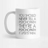 Pixxa You Should Never Tell A Psychopath Theyre A PsychopathIt Upsets Them Kupa Bardak