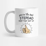 Pixxa You're The Best Step Dad Keep That Shit Up Kupa Bardak