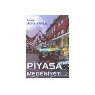 PIYASA MEDENIYETI - ATILLA YAYLA