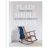 Plain Simple Useful: The Essence Of Conran Style - Sir Terence Conran