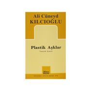 PLASTIK AŞKLAR - ALI CÜNEYD KILCIOĞLU