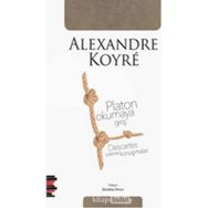 Platon Okumaya Giriş - Descartes Üzerine Konuşmalar - Alexandre Koyre
