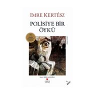 POLISIYE BIR ÖYKÜ - IMRE KERTESZ