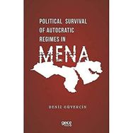 Political Survival of Autocratic Regimes in Mena - Deniz Güvercin