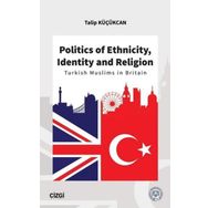 Politics of Ethnicity Identity and Religion - Talip Küçükcan