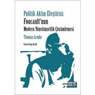 Politik Aklın Eleştirisi Foucault’nun Modern Yönetimsellik Çözümlemesi - Thomas Lemke