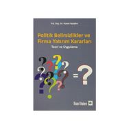 Politik Belirsizlikler ve Firma Yatırım Kararları - Hasan Ayaydın