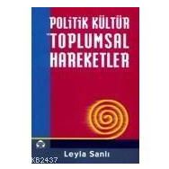 POLITIK KÜLTÜR VE TOPLUMSAL HAREKETLER - LEYLA SANLI
