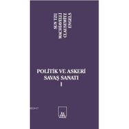 POLITIK VE ASKERI SAVAŞ SANATI I - SUN TZU;NICCOLO MACHIAVELLI;CARL VON CLAUSEWITZ;FRIEDRICH ENGELS