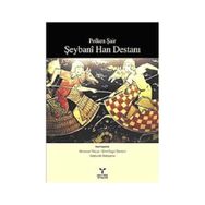 POLKEN ŞAİR ŞEYBANİ HAN DESTANI - MÜNEVVER TEKCAN;GAYBULLAH BABAYAROV;ÜMİT ÖZGÜR DEMIRCI