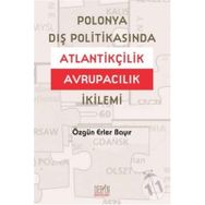 POLONYA DIŞ POLITIKASINDA ATLANTIKÇILIK AVRUPACILIK İKILEMI - ÖZGÜN ERLER BAYIR