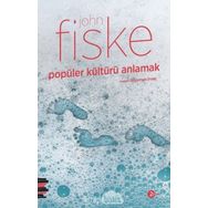 POPÜLER KÜLTÜRÜ ANLAMAK - JOHN FISKE