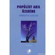 POPÜLİST AKIL ÜZERİNE - ERNESTO LACLAU