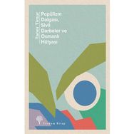 Popülizm Dalgası Sivil Darbeler ve Osmanlı Hülyası - Taner Timur