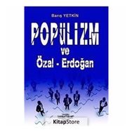 POPÜLİZM VE ÖZAL-ERDOĞAN - BARIŞ YETKIN
