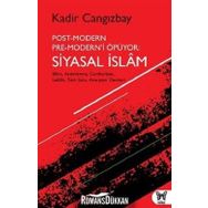 Post-Modern Pre-Modern’i Öpüyor: Siyasal İslam - Kadir Cangızbay