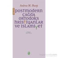 Postmodern Çağda Ortodoks Hristiyanlar ve İslamiyet - Andrew M. Sharp