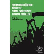 Postmodern Dönemde Türkiye'de Futbol Endüstrisi Ve Taraftar Profilleri - Ahmet Gökçe Aslaner