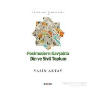Postmodern Kavşakta Din ve Sivil Toplum - Yasin Aktay