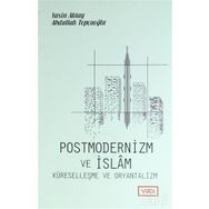 Postmodernizm ve İslam Küreselleşme ve Oryantalizm - Yasin Aktay Abdullah Topçuoğlu