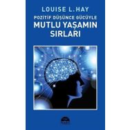 POZITIF DÜŞÜNCE GÜCÜYLE MUTLU YAŞAMIN SIRLARI - LOUISE L. HAY