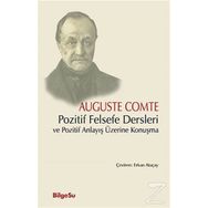 Pozitif Felsefe Dersleri ve Pozitif Anlayış Üzerine Konuşma - Auguste Comte
