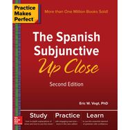 Practice Makes Perfect: The Spanish Subjunctive Up Close, Second Edition
