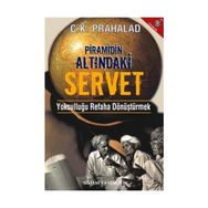 PRAMIDIN ALTINDAKİ SERVET YOKSULLUĞU REFAHA DÖNÜŞTÜRMEK - C. K. PRAHALAD