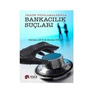 PRATIK UYGULAMALARIYLA BANKACILIK SUÇLARI - GÜRCAN AVCI;MURAT GÜÇLÜ