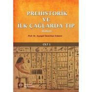 Prehistorik ve İlk Çağlarda Tıp Külliyat Cilt: 1 - Ayşegül Demirhan