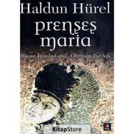 PRENSES MARIA BIZANS İSTANBULUNDA ÖLÜMSÜZ BIR AŞK - HALDUN HÜREL