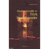PRESBITERYENLIK VE TÜRK PRESBITERYENLER - MUSTAFA BIYIK