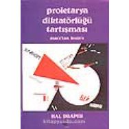 PROLETARYA DIKTATÖRLÜĞÜ TARTIŞMASI MARX'TAN LENIN'E - HAL DRAPER