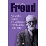 Psikanaliz Üzerine Beş Konferans ve Psikanalize Toplu Bakış - Sigmund Freud