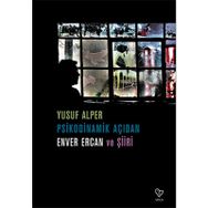 Psikodinamik Açıdan Enver Ercan ve Şiiri - Yusuf Alper