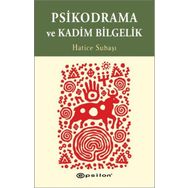 Psikodrama ve Kadim Bilgelik - Hatice Subaşı