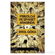 PSIKOLOJI VE SIYASET ARASINDA - EROL GÖKA