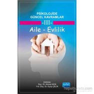 Psikolojide Güncel Kavramlar - 3 Aile - Evlilik - Eyüp Çelik Ahmet Akın Memet Kaya Neslihan Arıcı Tuğba Yılmaz Bingöl Hasan Sarıçam İbrahim Demirci Banu Yıldız Fatih Usta Işıl Tekin Zeynep Akkuş Halime Güngör