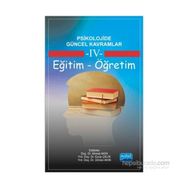 Psikolojide Güncel Kavramlar - 4 Eğitim-Öğretim - Ahmet Akın Ümran Akın Banu Yıldız Fatih Usta Taner Demir Nihal Çitemel Eyüp Çelik Serhat Arslan Mehmet Emin Turan Recep Uysal İbrahim Demirci Halime Güngör