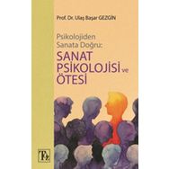 Psikolojiden Sanata Doğru: Sanat Psikolojisi ve Ötesi Ulaş Başar Gezgin
