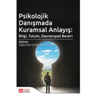 Psikolojik Danışmada Kuramsal Anlayış Bilgi Tutum Davranışsal Beceri Pegem Yayınları