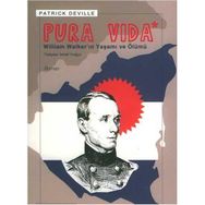 PURA VIDA WILLIAM WALKER´IN YAŞAMI VE ÖLÜMÜ - PATRICK DEVILLE