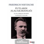 Putların Alacakaranlığı ya da Çekiçle Felsefe Yapmanın Yolları - Friedrich Nietzsche