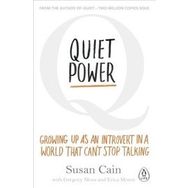 Quiet Power : Growing Up as an Introvert in a World That Can't Stop Talking - Susan Cain