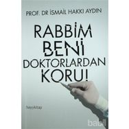 RABBIM BENI DOKTORLARDAN KORU! - İSMAIL HAKKI AYDIN